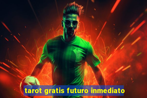 tarot gratis futuro inmediato